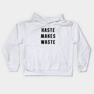 Haste makes waste Kids Hoodie
